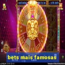 bets mais famosas